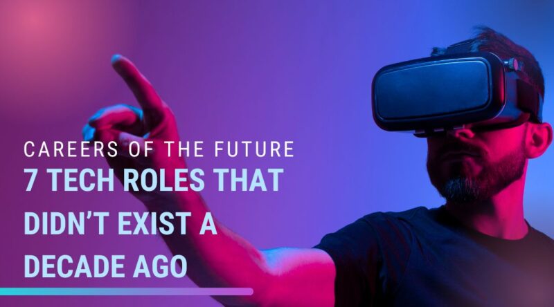 Future Rols Careers of the Future: 7 Tech Roles That Didn’t Exist a Decade Ago ...